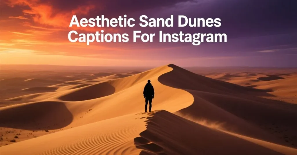  Aesthetic Sand Dunes Captions For Instagram