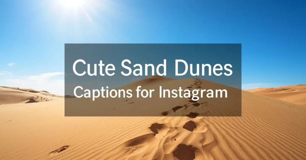 Cute Sand Dunes Captions For Instagram